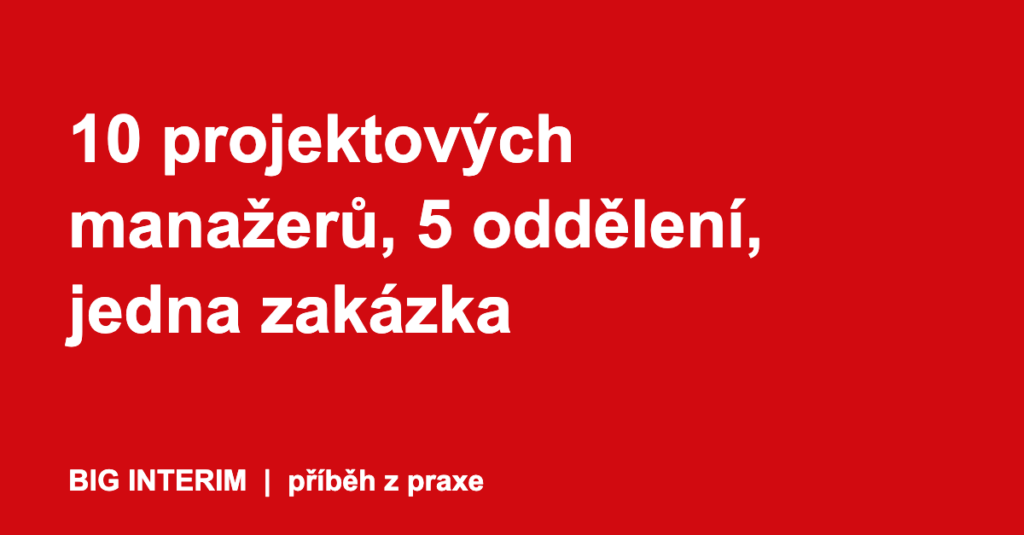 10 projektových manažerů, 5 oddělení, jedna zakázka